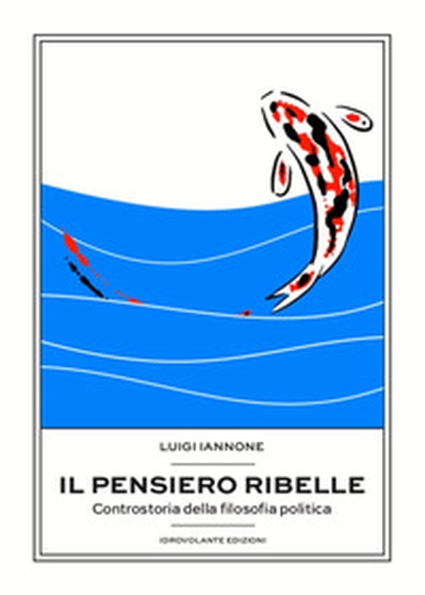 Il pensiero ribelle. Controstoria della filosofia politica - Librerie.coop Il pensiero ribelle. Controstoria della filosofia politica - Librerie.coop