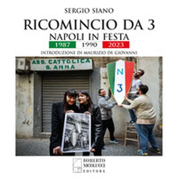 Ricomincio da 3. Napoli in festa. 1987-1990-2023 - Librerie.coop Ricomincio da 3. Napoli in festa. 1987-1990-2023 - Librerie.coop