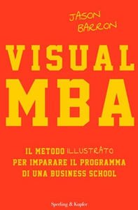 Visual MBA. Il metodo illustrato per imparare il programma di una business school - Librerie.coop