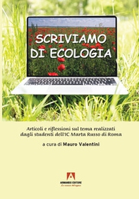 Scriviamo di ecologia. Articoli e riflessioni sul tema realizzati dagli studenti dell'IC Marta Russo di Roma - Librerie.coop Scriviamo di ecologia. Articoli e riflessioni sul tema realizzati dagli studenti dell'IC Marta Russo di Roma - Librerie.coop