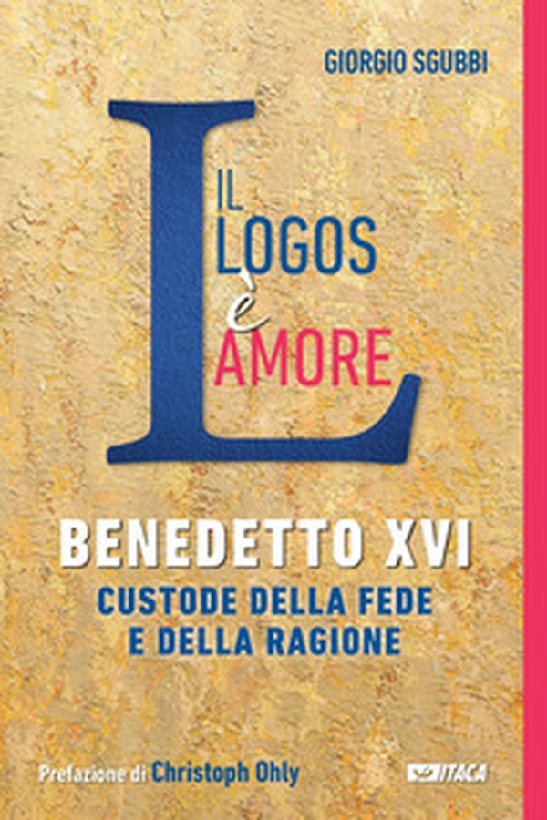 Il Logos è amore. Benedetto XVI custode della fede e della ragione - Librerie.coop Il Logos è amore. Benedetto XVI custode della fede e della ragione - Librerie.coop