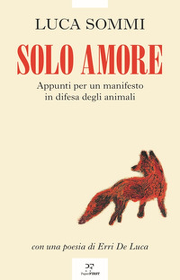 Solo amore. Appunti per un manifesto in difesa degli animali - Librerie.coop Solo amore. Appunti per un manifesto in difesa degli animali - Librerie.coop