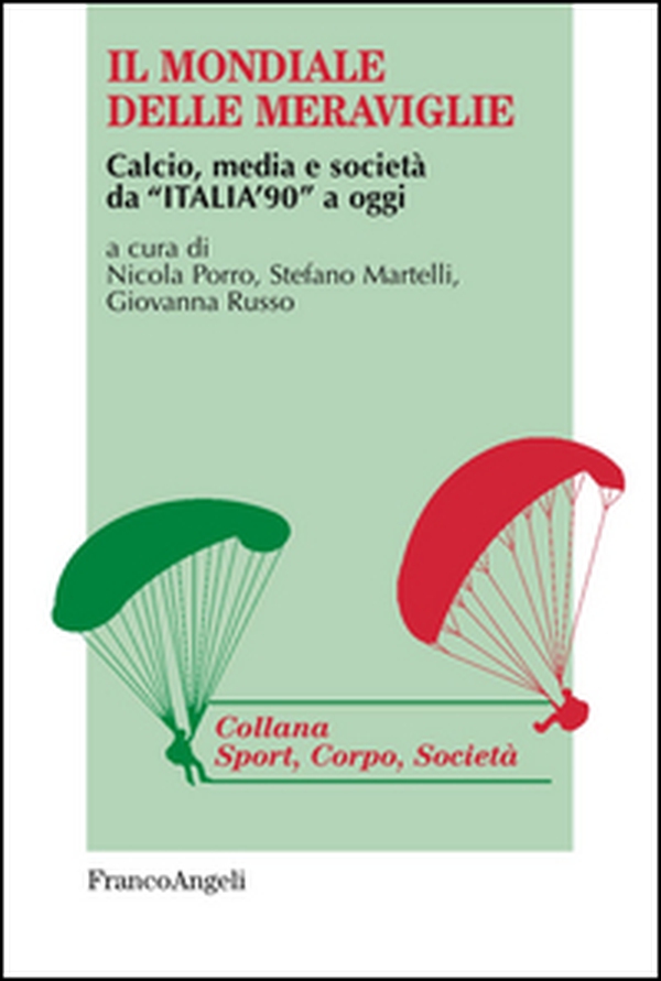 Il mondiale delle meraviglie. Calcio, media e società da «Italia '90» a oggi - Librerie.coop Il mondiale delle meraviglie. Calcio, media e società da «Italia '90» a oggi - Librerie.coop