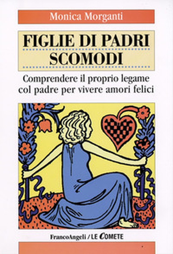 Figlie di padri scomodi. Comprendere il proprio legame col padre per vivere amori felici - Librerie.coop Figlie di padri scomodi. Comprendere il proprio legame col padre per vivere amori felici - Librerie.coop