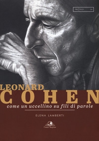 Leonard Cohen. Come un uccellino su fili di parole - Librerie.coop Leonard Cohen. Come un uccellino su fili di parole - Librerie.coop