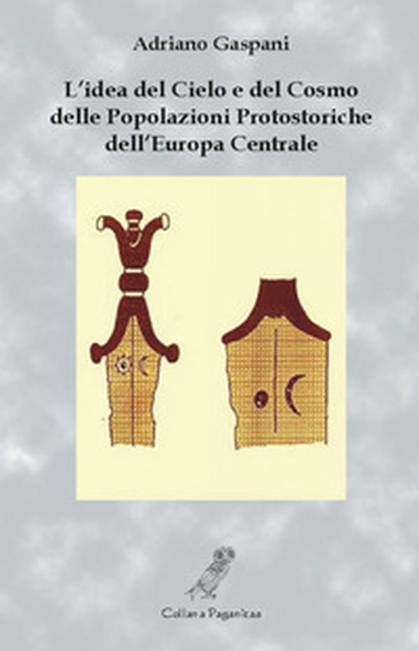 L'idea del cielo e del cosmo delle popolazioni protostoriche dell'Europa centrale - Librerie.coop L'idea del cielo e del cosmo delle popolazioni protostoriche dell'Europa centrale - Librerie.coop