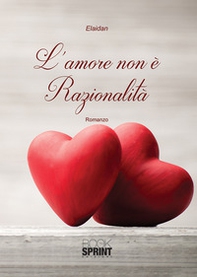 L'amore non è razionalità - Librerie.coop