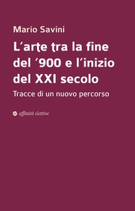 L'arte tra la fine del '900 e l'inizio del XXI secolo. Tracce di un nuovo percorso - Librerie.coop L'arte tra la fine del '900 e l'inizio del XXI secolo. Tracce di un nuovo percorso - Librerie.coop