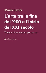 L'arte tra la fine del '900 e l'inizio del XXI secolo. Tracce di un nuovo percorso - Librerie.coop