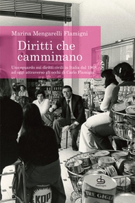 Diritti che camminano. Uno sguardo sui diritti civili in Italia dal 1968 ad oggi attraverso gli occhi di Carlo Flamigni - Librerie.coop