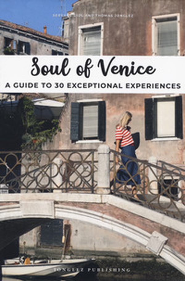 Soul of Venice. A guide to 30 exceptional experiences - Librerie.coop Soul of Venice. A guide to 30 exceptional experiences - Librerie.coop