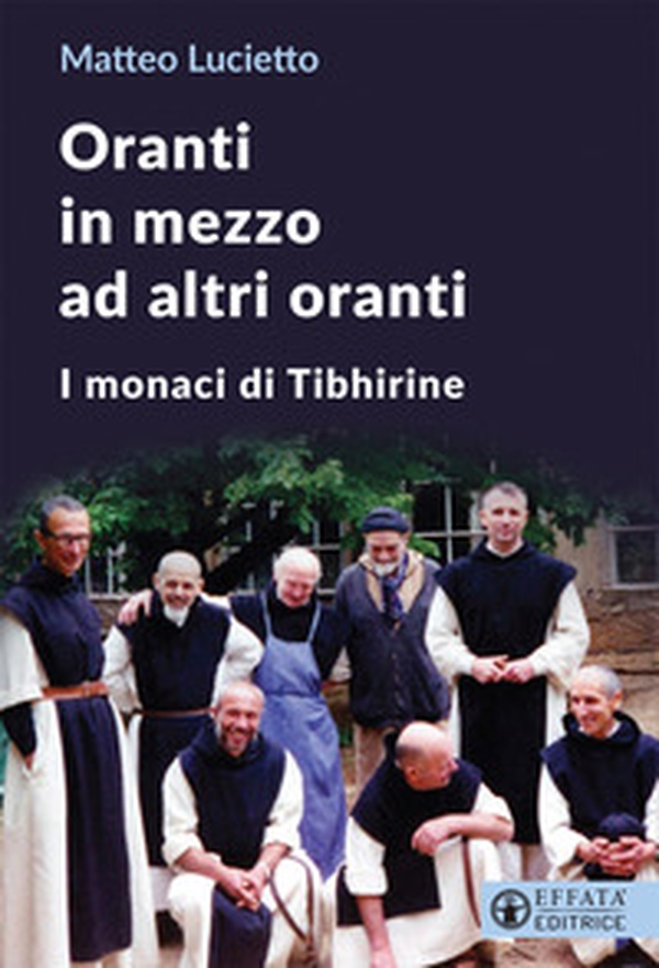 Oranti in mezzo ad altri oranti. I monaci di Tibhirine - Librerie.coop Oranti in mezzo ad altri oranti. I monaci di Tibhirine - Librerie.coop