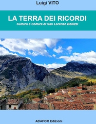 La terra dei ricordi. Cultura e coltura di San Lorenzo Bellizzi - Librerie.coop