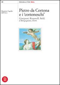 Pietro da Cortona e i Cortoneschi. Giminiani, Romanelli, Baldi, il Borgognone, Ferri - Librerie.coop Pietro da Cortona e i Cortoneschi. Giminiani, Romanelli, Baldi, il Borgognone, Ferri - Librerie.coop