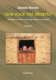 Una voce nel deserto. Nell'Egitto moderno, una storia d'amore e dignità - Librerie.coop