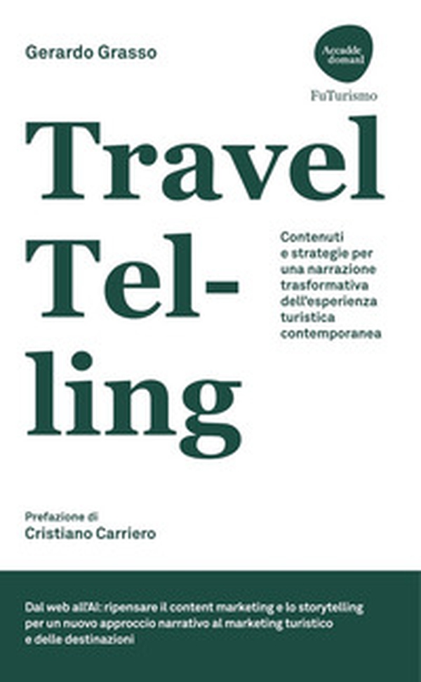 TravelTelling. Contenuti e strategie per una narrazione trasformativa dell'esperienza turistica contemporanea - Librerie.coop TravelTelling. Contenuti e strategie per una narrazione trasformativa dell'esperienza turistica contemporanea - Librerie.coop