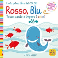 Rosso, blu e... Tocco, sento e imparo i colori - Librerie.coop