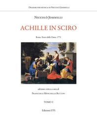 Achille in Sciro. Roma, Teatro delle Dame, 1771 - Librerie.coop