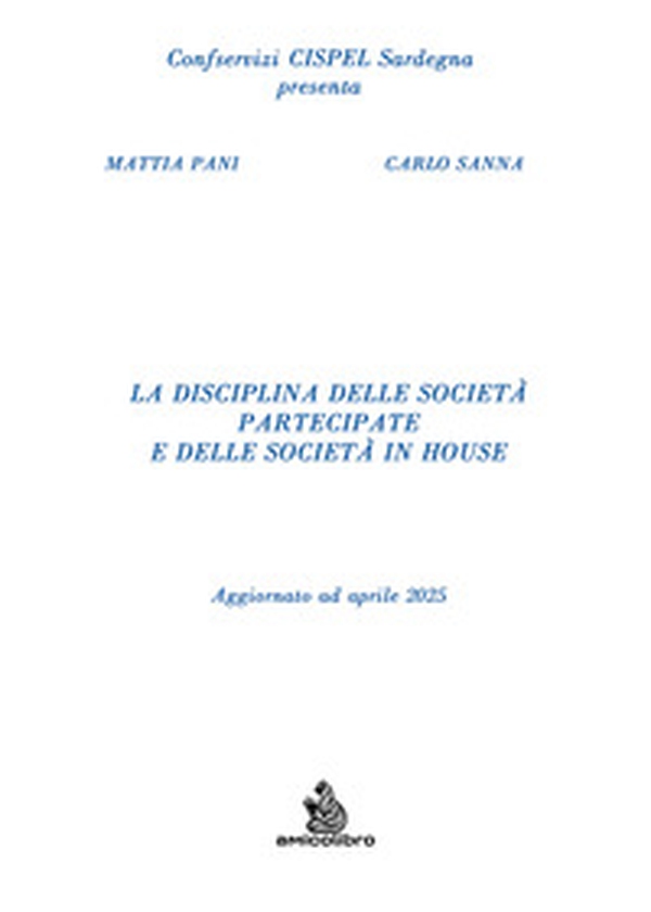 La disciplina delle società partecipate e delle società in house. Aggiornato ad aprile 2025 - Librerie.coop La disciplina delle società partecipate e delle società in house. Aggiornato ad aprile 2025 - Librerie.coop