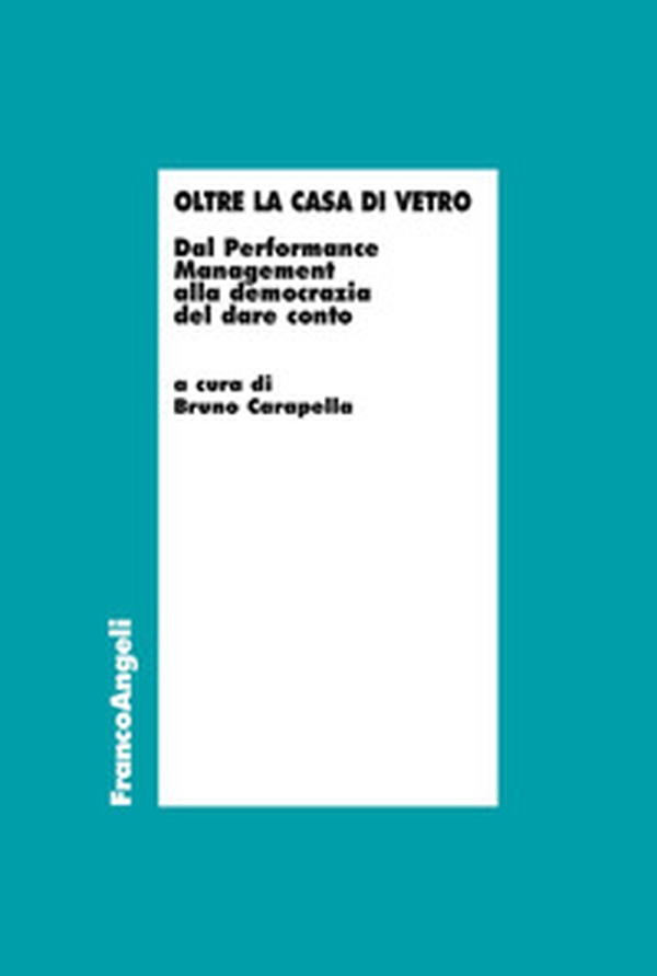 Oltre la casa di vetro. Dal performance management alla democrazia del dare conto - Librerie.coop Oltre la casa di vetro. Dal performance management alla democrazia del dare conto - Librerie.coop