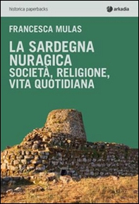 La Sardegna nuragica. Società, religione, vita quotidiana - Librerie.coop