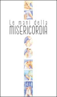 Le mani della misericordia - Librerie.coop