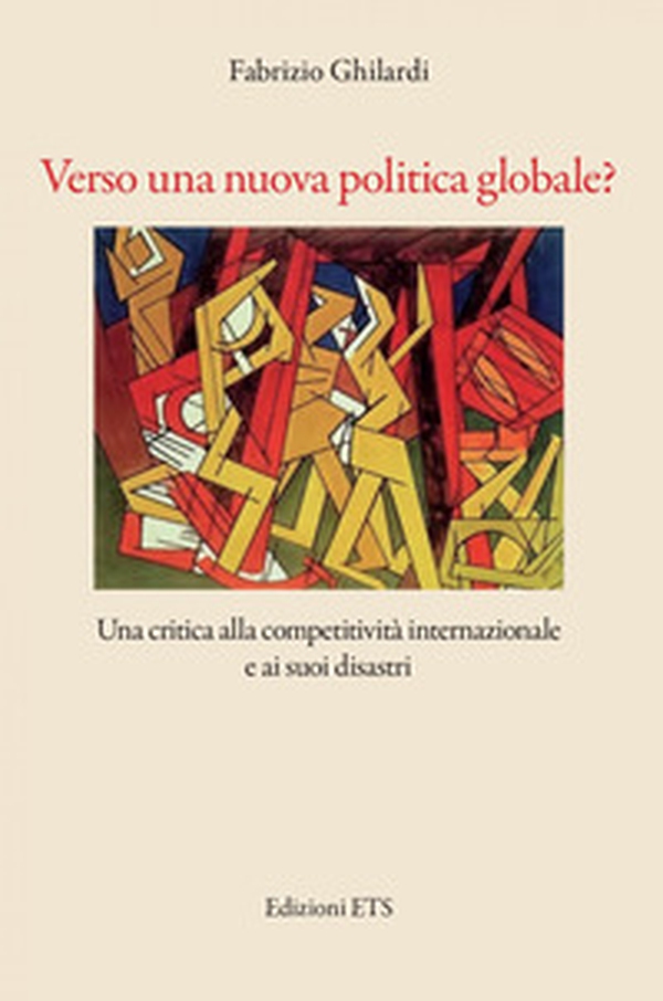 Verso una nuova politica globale? Una critica alla competitività e ai suoi disastri - Librerie.coop Verso una nuova politica globale? Una critica alla competitività e ai suoi disastri - Librerie.coop