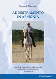 Addestramento in armonia. Metodo di equimozione e isodinamica per equitare con sentimento - Librerie.coop
