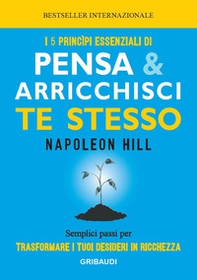 I 5 principi essenziali di Pensa e arricchisci te stesso. Semplici passi per trasformare i tuoi desideri in ricchezza - Librerie.coop I 5 principi essenziali di Pensa e arricchisci te stesso. Semplici passi per trasformare i tuoi desideri in ricchezza - Librerie.coop