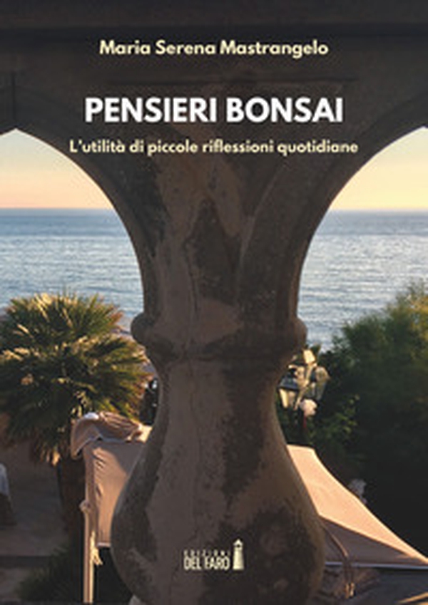 Pensieri bonsai. L'utilità di piccole riflessioni quotidiane - Librerie.coop Pensieri bonsai. L'utilità di piccole riflessioni quotidiane - Librerie.coop