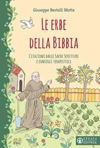 Le erbe della Bibbia. Citazioni dalle Sacre Scritture e consigli terapeutici - Librerie.coop Le erbe della Bibbia. Citazioni dalle Sacre Scritture e consigli terapeutici - Librerie.coop