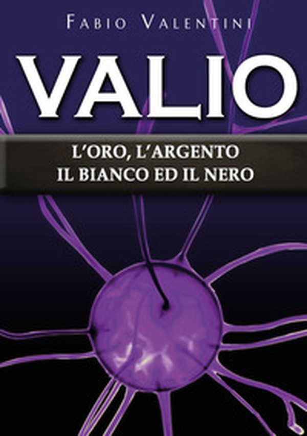 Valio. L'oro, l'argento, il bianco ed il nero - Librerie.coop Valio. L'oro, l'argento, il bianco ed il nero - Librerie.coop