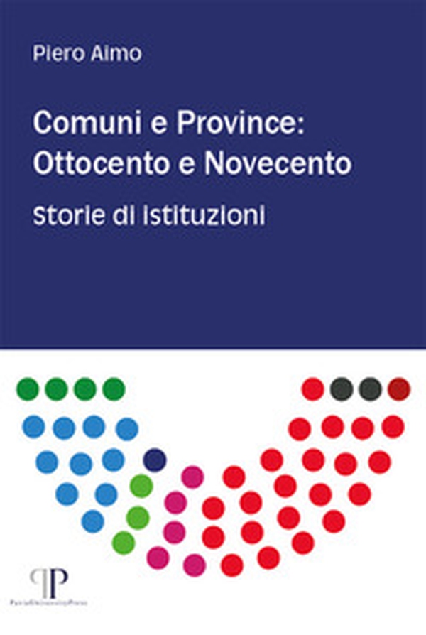 Comuni e province: Ottocento e Novecento. Storie di istituzioni - Librerie.coop Comuni e province: Ottocento e Novecento. Storie di istituzioni - Librerie.coop