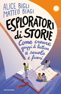 Esploratori di storie. Come creare gruppi di lettura a scuola e fuori - Librerie.coop