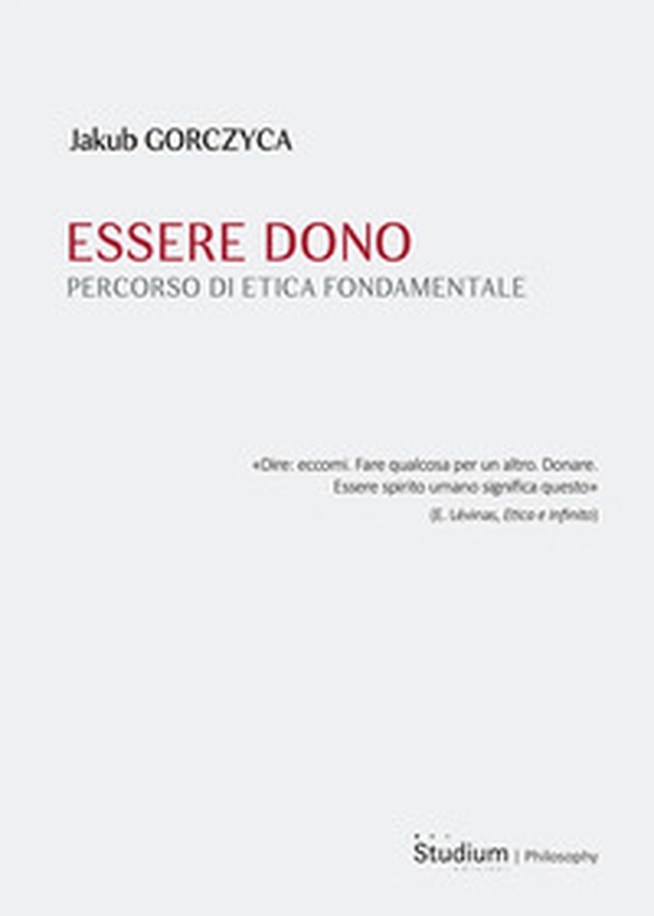 Essere dono. Percorso di etica fondamentale - Librerie.coop Essere dono. Percorso di etica fondamentale - Librerie.coop