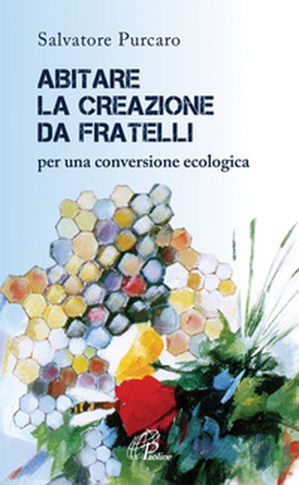 Abitare la creazione da fratelli. Per una conversione ecologica - Librerie.coop Abitare la creazione da fratelli. Per una conversione ecologica - Librerie.coop