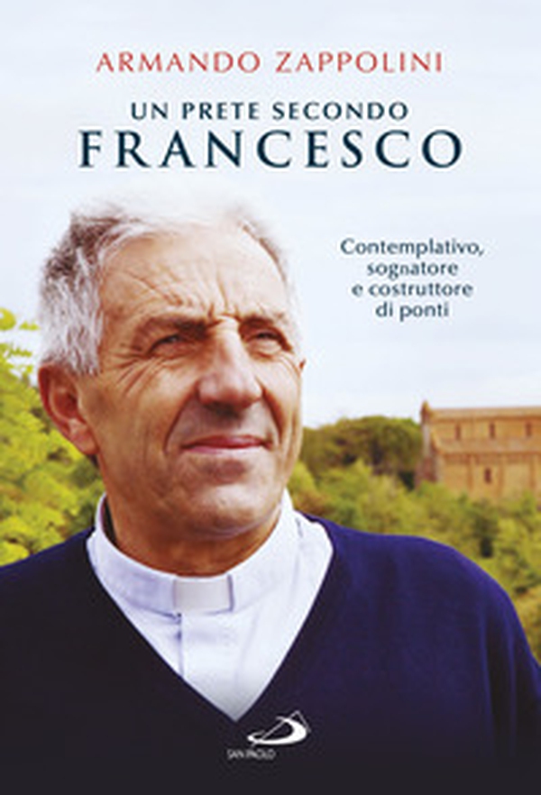 Un prete secondo Francesco. Contemplativo, sognatore e costruttore di ponti - Librerie.coop Un prete secondo Francesco. Contemplativo, sognatore e costruttore di ponti - Librerie.coop