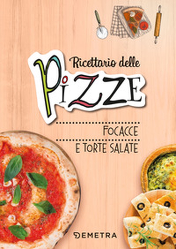 Pizze, focacce, torte salate - Librerie.coop Pizze, focacce, torte salate - Librerie.coop