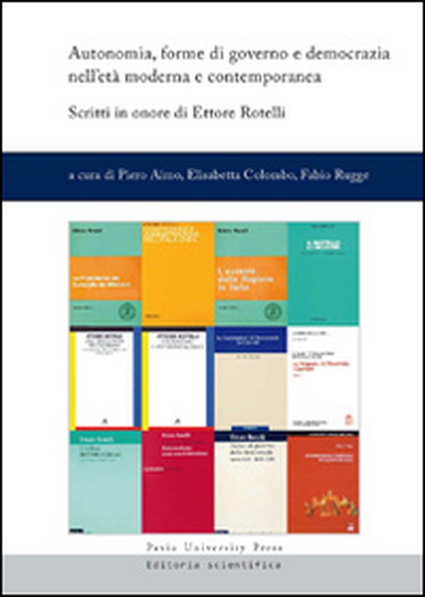 Autonomia, forme di governo e democrazia nell'età moderna e contemporanea. Scritti in onore di Ettore Rotelli - Librerie.coop Autonomia, forme di governo e democrazia nell'età moderna e contemporanea. Scritti in onore di Ettore Rotelli - Librerie.coop