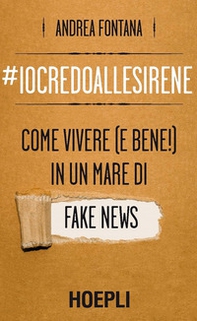 #iocredoallesirene. Come vivere (e bene!) in un mare di fake news - Librerie.coop