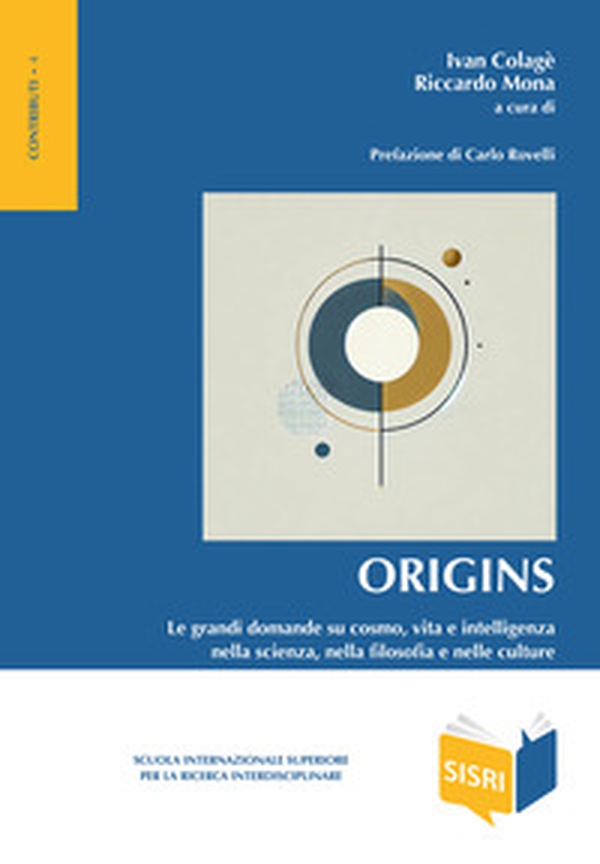 Origins. Le grandi domande su cosmo, vita e intelligenza nella scienza, nella filosofia e nelle culture - Librerie.coop Origins. Le grandi domande su cosmo, vita e intelligenza nella scienza, nella filosofia e nelle culture - Librerie.coop