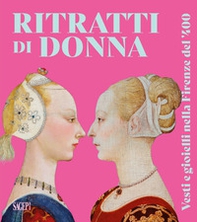Ritratti di donna. Vesti e gioielli nella Firenze del '400 - Librerie.coop Ritratti di donna. Vesti e gioielli nella Firenze del '400 - Librerie.coop