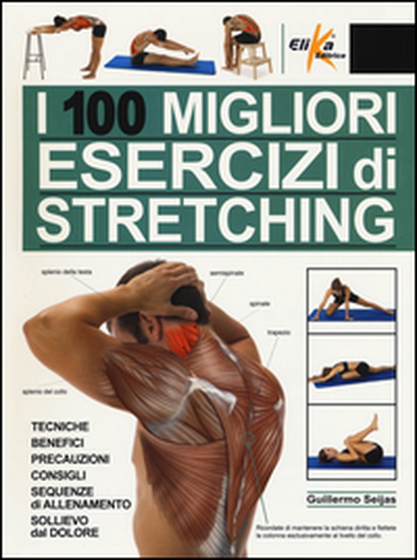 I 100 migliori esercizi di stretching. Tecniche, benefici, precauzioni, consigli, sequenze di allenamento, sollievo dal dolore - Librerie.coop I 100 migliori esercizi di stretching. Tecniche, benefici, precauzioni, consigli, sequenze di allenamento, sollievo dal dolore - Librerie.coop