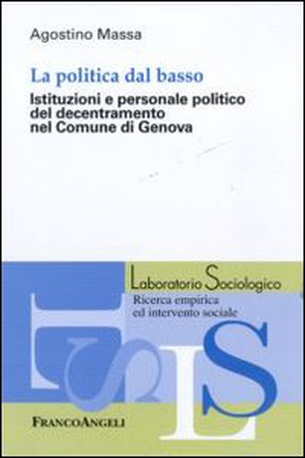 La politica dal basso. Istituzioni e personale politico del decentramento nel Comune di Genova - Librerie.coop La politica dal basso. Istituzioni e personale politico del decentramento nel Comune di Genova - Librerie.coop