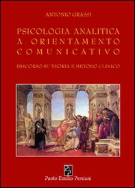 Psicologia analitica a orientamento comunicativo. Discorso su teoria e metodo clinico - Librerie.coop