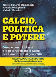 Calcio, politica e potere. Come e perché i Paesi e le potenze usano il calcio per i loro interessi geopolitici - Librerie.coop