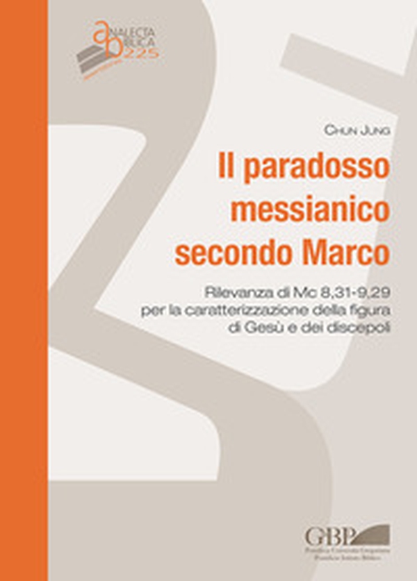 Il paradosso messianico secondo Marco. Rilevanza i Mc. 8,31-9,29 per la caratterizzazione della figura di Gesù e dei discepoli - Librerie.coop Il paradosso messianico secondo Marco. Rilevanza i Mc. 8,31-9,29 per la caratterizzazione della figura di Gesù e dei discepoli - Librerie.coop