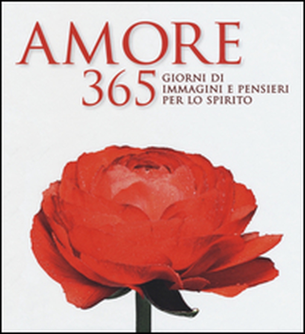 Amore. 365 giorni di immagini e pensieri per lo spirito - Librerie.coop Amore. 365 giorni di immagini e pensieri per lo spirito - Librerie.coop