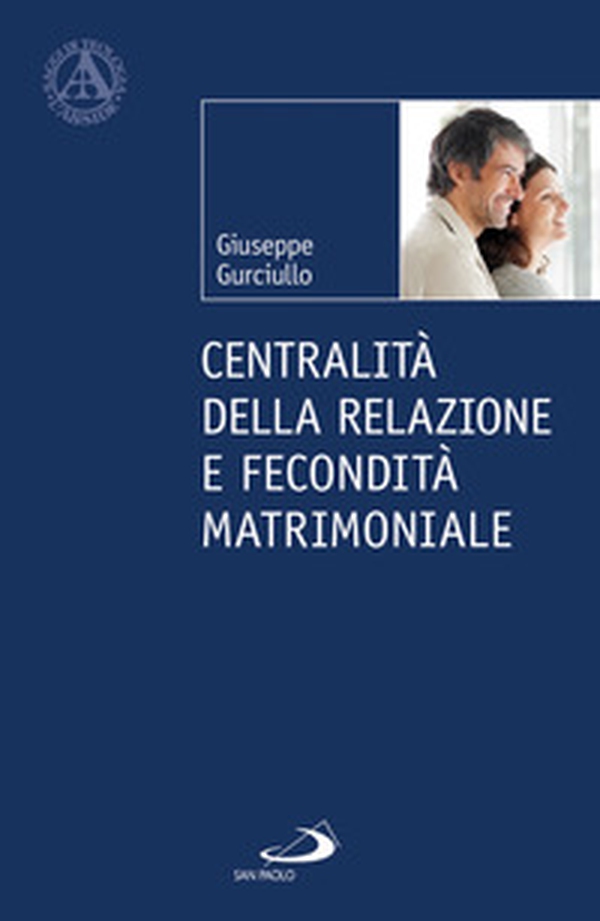 Centralità della relazione e fecondità matrimoniale - Librerie.coop Centralità della relazione e fecondità matrimoniale - Librerie.coop