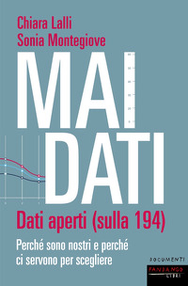 Mai dati. Dati aperti (sulla 194). Perché sono nostri e perché ci servono per scegliere - Librerie.coop Mai dati. Dati aperti (sulla 194). Perché sono nostri e perché ci servono per scegliere - Librerie.coop
